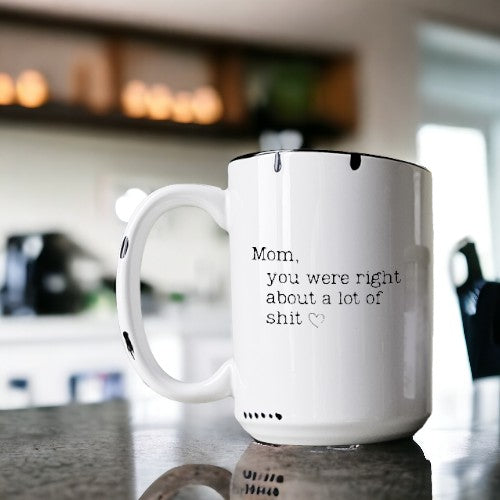 Mom you were right about a lot of shit - Distressed Mug