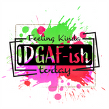 Feeling kinda IDGAF-ish