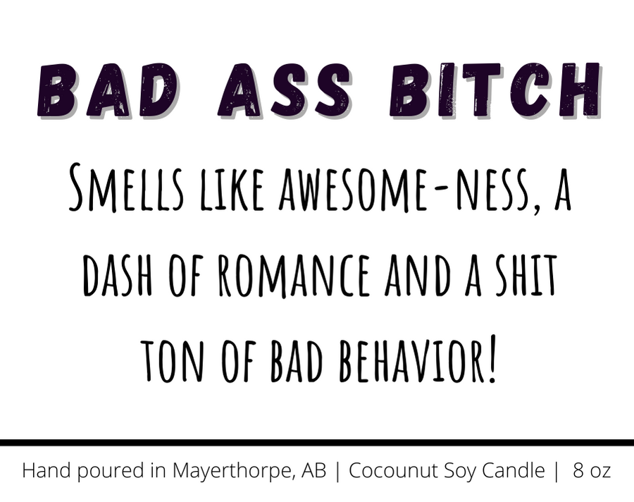 Bad ass bitch candle, smells like awsome-ness, a dash of romance and a shit ton of bad behaviour.