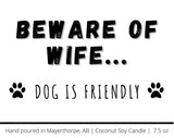 Beware of wife, dog is friendly, candle